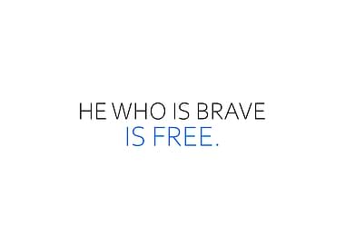 He Who Is Brave Is Free