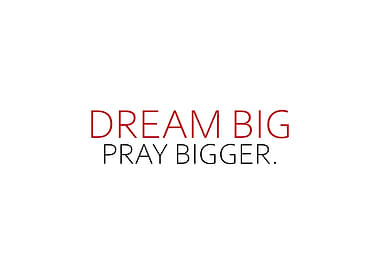 Dream Big Pray Bigger
