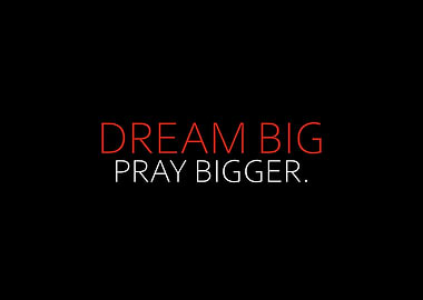 Dream Big Pray Bigger