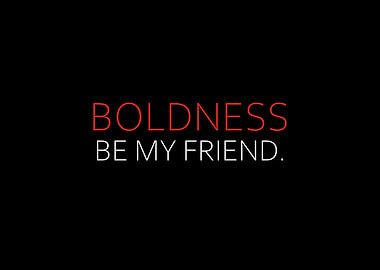 Boldness Be My Friend