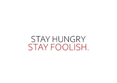 Stay Hungry Stay Foolish