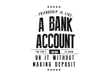 Friendship is like a bank