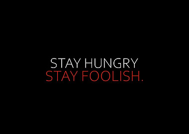Stay Hungry Stay Foolish