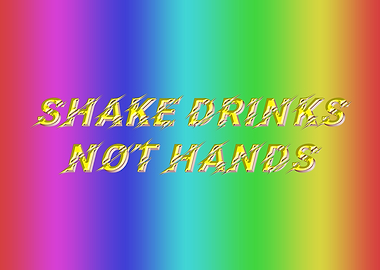 Shake Drinks Not Hands
