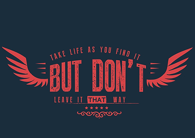 Take life as you find it