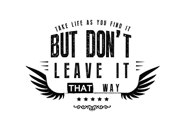 Take life as you find it