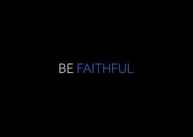 Be Faithful