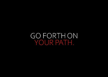 Go Forth On Your Path