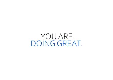 You Are Doing Great