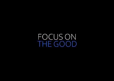 Focus On The Good