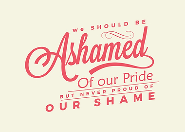 ashamed of our pride