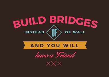 Build bridges instead