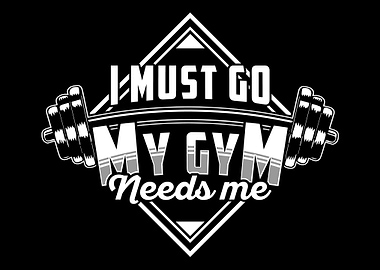 Gym needs me