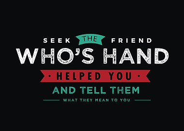 Seek the friend whos hand