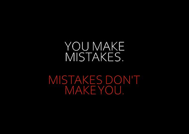 Mistakes Dont Make You