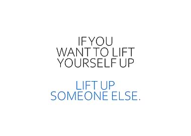 Lift Up Someone Else