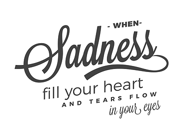 When sadness fill your