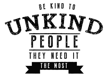 Be kind to unkind people