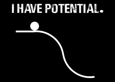 I have potential