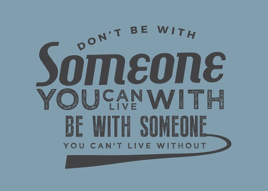 Dont be with someone
