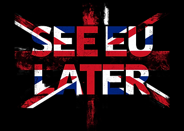 See EU later Brexit Fun
