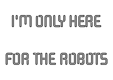 Im only here for the robo