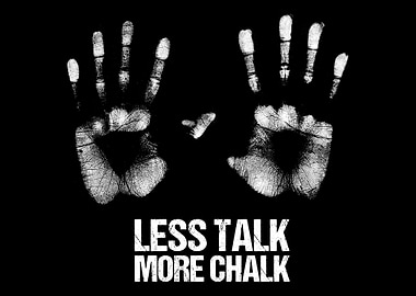 Less Talk More Chalk