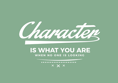 Character is what you are