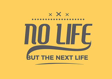 no life but the next life