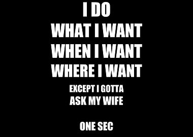 I Do What I Want Ask Wife