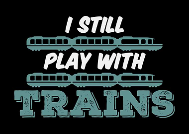 I Still Play With Trains
