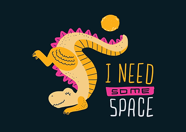 Dinosaurs I need space