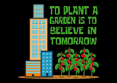 To Plant A Garden Is To Be