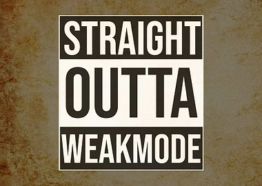 Straight Outta Weakmode