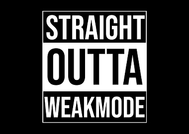 Straight Outta Weakmode
