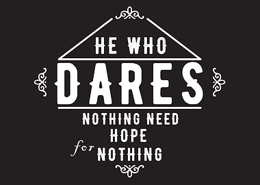 He who dares nothing need