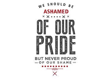 never proud of our shame
