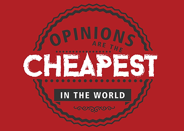 opinions are the cheapest