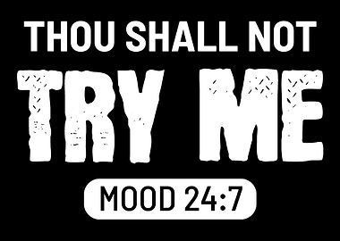 Thou shall not try me Mood