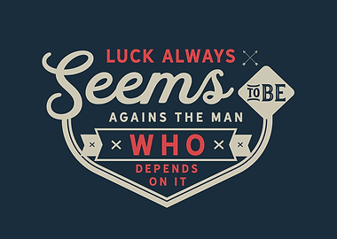 Luck always seems to be