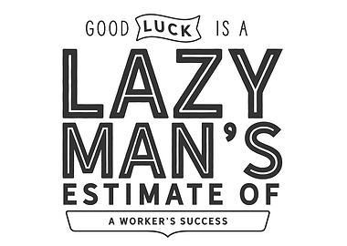 Good luck is a lazy man