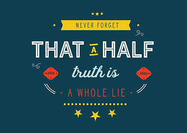 half truth is a whole lie