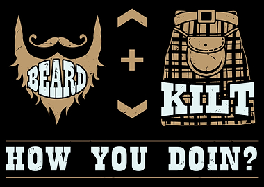 Beard + Kilt How You Doin