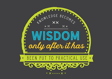 Knowledge becomes wisdom