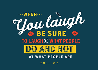 be sure to laugh at what