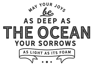 May your joys be as deep