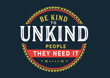 Be kind to unkind people
