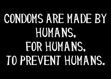Condoms Are Made By Humans