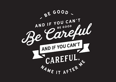 be careful