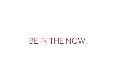 Be In The Now